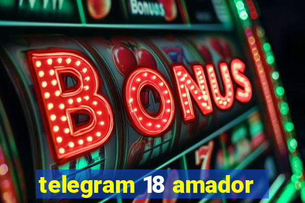 telegram 18 amador